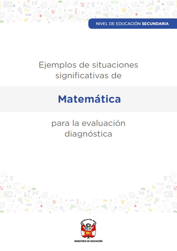 Ejemplos de situaciones significativas de Matemática para la evaluación diagnóstica. Nivel de Educación Secundaria