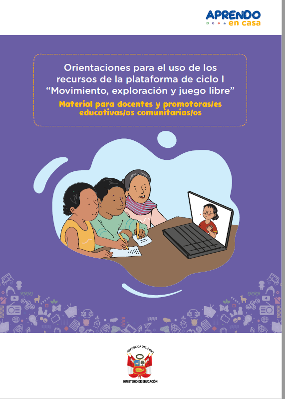 Orientaciones para el uso de los recursos de la plataforma de ciclo I “Movimiento, exploración y juego libre” : material para docentes y promotoras/es educativas/os comunitarias/os