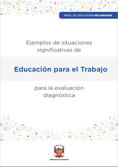 Ejemplos de situaciones significativas de Educación para el Trabajo para la evaluación diagnóstica. Nivel de Educación Secundaria